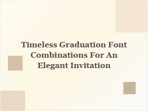 Timeless Font Combinations for an Elegant Graduation Invitation