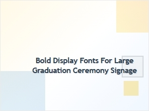 Perfect Fonts for Graduation Ceremony Signage
