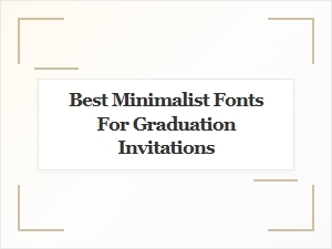 The Best Modern Minimalist Fonts for Graduation Invitations