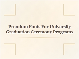 Choosing Premium Fonts for Graduation Ceremony Programs